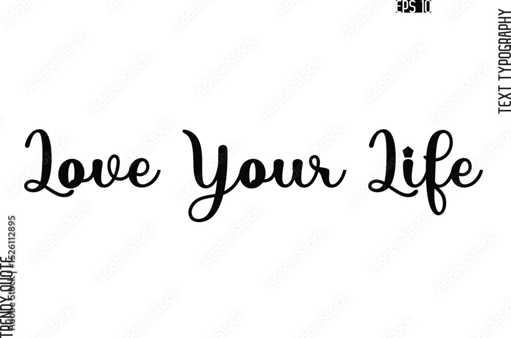 Fototapeta premium Love Your Life Stylish Text Typography Trendy Quote For T-Shirt Designs