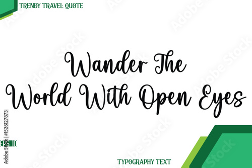Wander The World With Open Eyes  Stylish Cursive Calligraphy Text Trendy Travel Quote