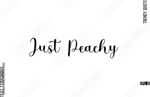 Just Peachy Cursive Typography Lettering Trendy Slogan For T-Shirt Designs