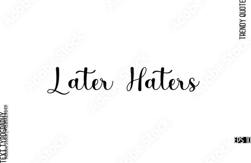 Later Haters  Cursive Typography Lettering Trendy Slogan For T-Shirt Designs