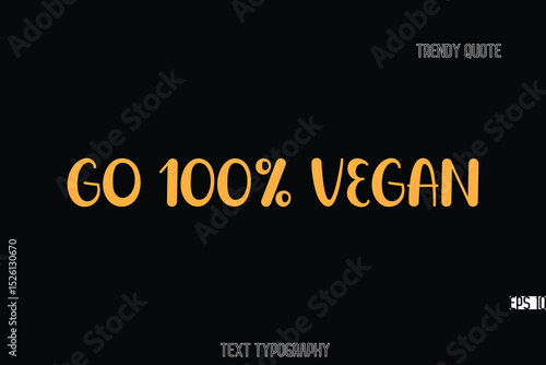 Go 100% Vegan Bold Typography Text Quote For T-Shirt Designs