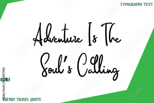 Adventure Is The Soul’s Calling  Cursive Text Lettering Trendy Travel Slogan or Quote
