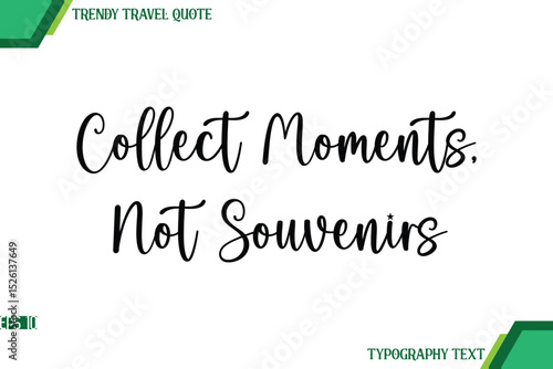 Collect Moments, Not Souvenirs Handwriting Typography Text Trendy Travel Quote