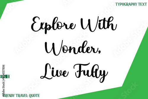 Explore With Wonder, Live Fully   Stylish Cursive Text Lettering Trendy Travel Quote