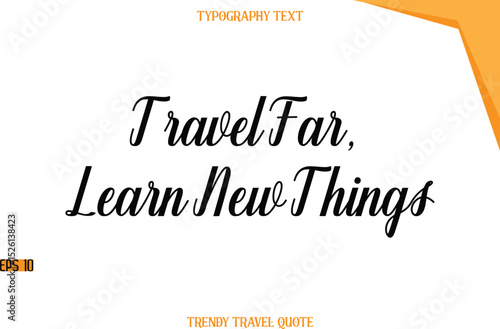 Travel Far, Learn New Things  Modern Calligraphic Text Trendy Travel Caption