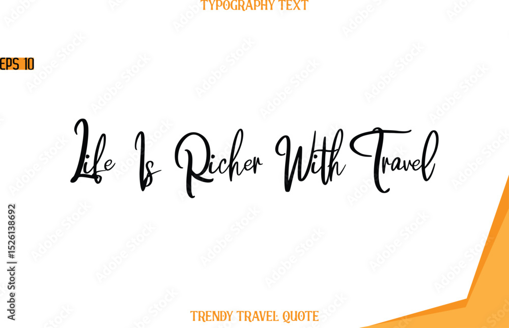 Obraz premium Life Is Richer With Travel Modern Text Hand Lettering Trendy Travel Quote