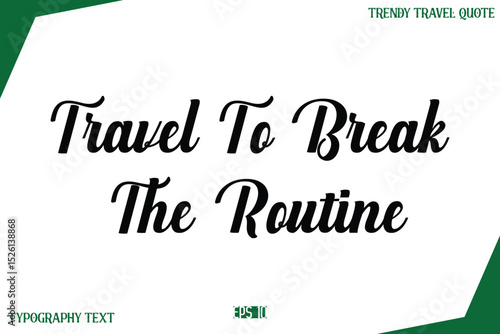 Travel To Break The Routine  Typography Text Trendy Travel Caption