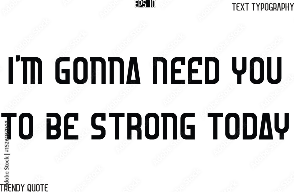 Obraz premium I'm Gonna Need You To Be Strong Today Bold Text Typography Slogan For T-Shirt Designs