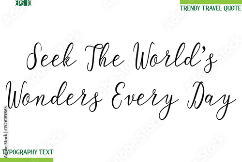 Seek The World’s Wonders Every Day   Handwritten Typography Text Travel Quotation