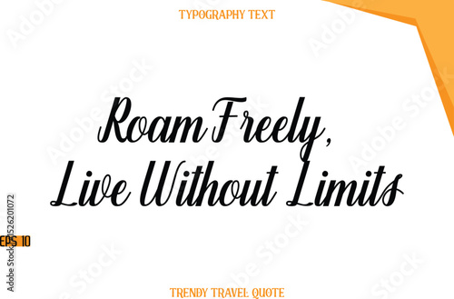 Roam Freely, Live Without Limits  Modern Calligraphic Text Trendy Travel Caption