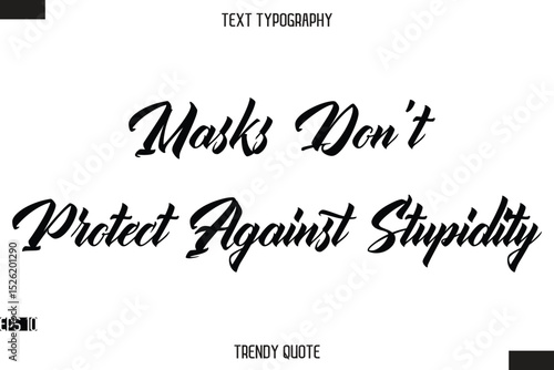 Masks Don't Protect Against Stupidity Stylish Text Typography Quote For T-Shirt Designs