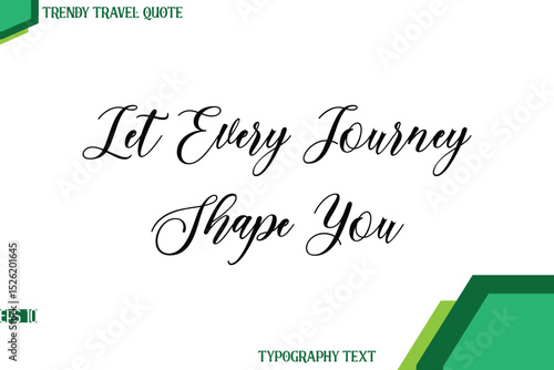 Let Every Journey Shape You  Cursive Stylish Text Calligraphy Trendy Travel Quote
