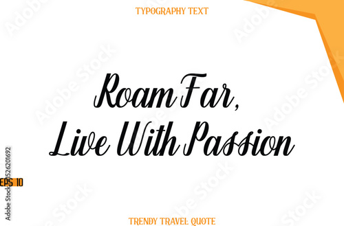 Roam Far, Live With Passion  Modern Calligraphic Text Trendy Travel Caption