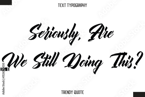 Seriously, Are We Still Doing This? Stylish Text Typography Quote For T-Shirt Designs