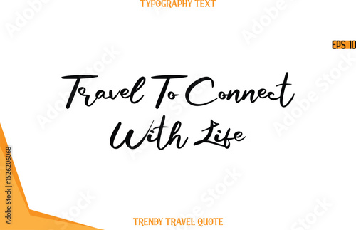 Travel To Connect With Life  Calligraphy Handwritten Text Trendy Travel Quote