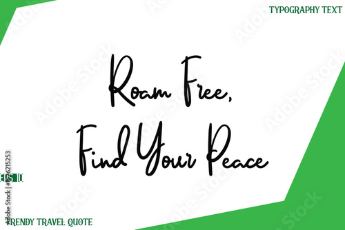 Roam Free, Find Your Peace  Cursive Text Lettering Trendy Travel Slogan or Quote
