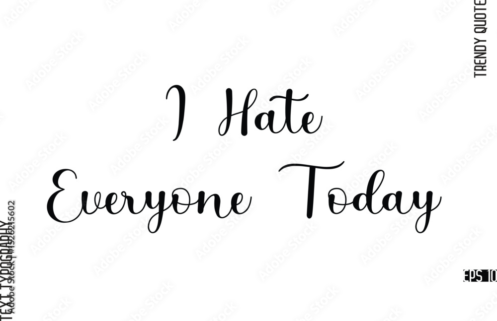 I Hate Everyone Today Cursive Typography Lettering Trendy Slogan For T-Shirt Designs I Hate Everyone Today Cursive Typography Lettering Trendy Slogan For T-Shirt Designs