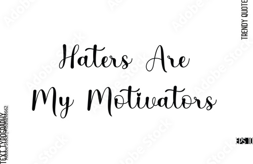 Haters Are My Motivators  Cursive Typography Lettering Trendy Slogan For T-Shirt Designs