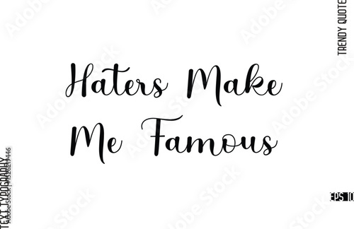 Haters Make Me Famous  Something   Cursive Typography Lettering Trendy Slogan For T-Shirt Designs