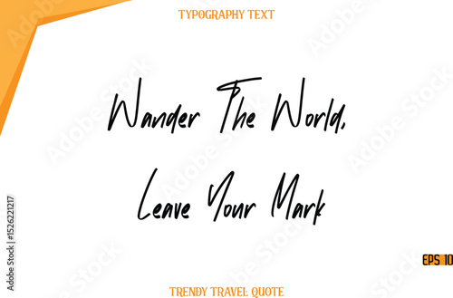 Wander The World, Leave Your Mark  Modern Calligraphy Handwritten Text Trendy Travel Caption