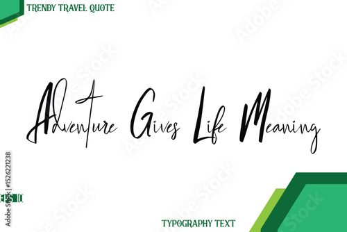 Adventure Gives Life Meaning  Cursive Calligraphy Text Trendy Travel Quote