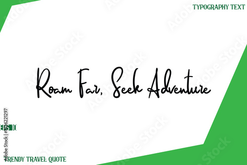 Roam Far, Seek Adventure  Cursive Text Lettering Trendy Travel Slogan or Quote