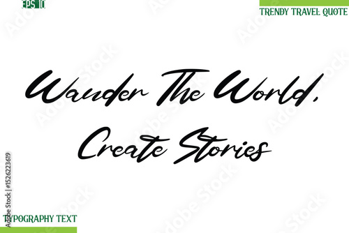 Wander The World, Create Stories  Cursive Typography Text Travel Quotation