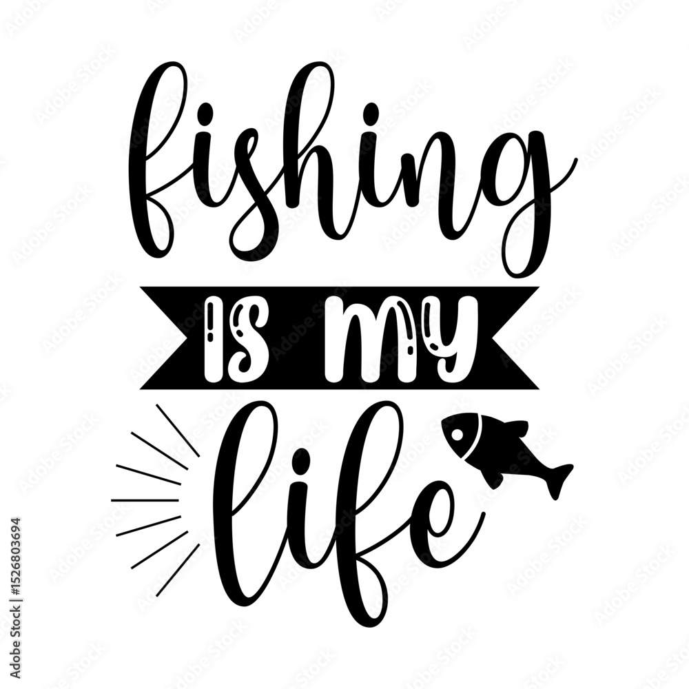 Obraz premium Fishing Is My Life Passionate Angler Quote Design