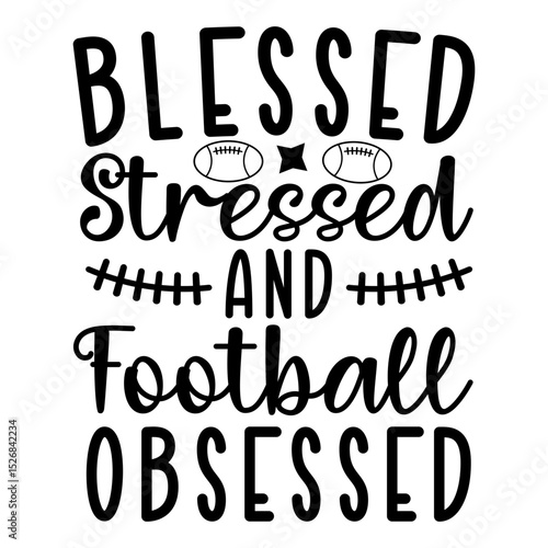 Blessed Stressed and Football Obsessed Funny Game Day Quote