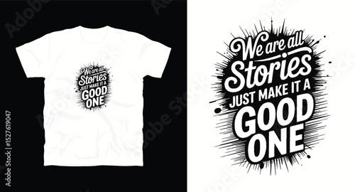 We are all stories just make it a good one motivational typography t-shirt design, inspirational quote, motivational slogan for fitness, life, success, positive mindset, casual apparel, t-shirt design
