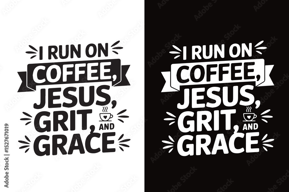Fototapeta premium Inspirational Coffee and Faith Quote SVG – I Run on Coffee Jesus Grit and Grace