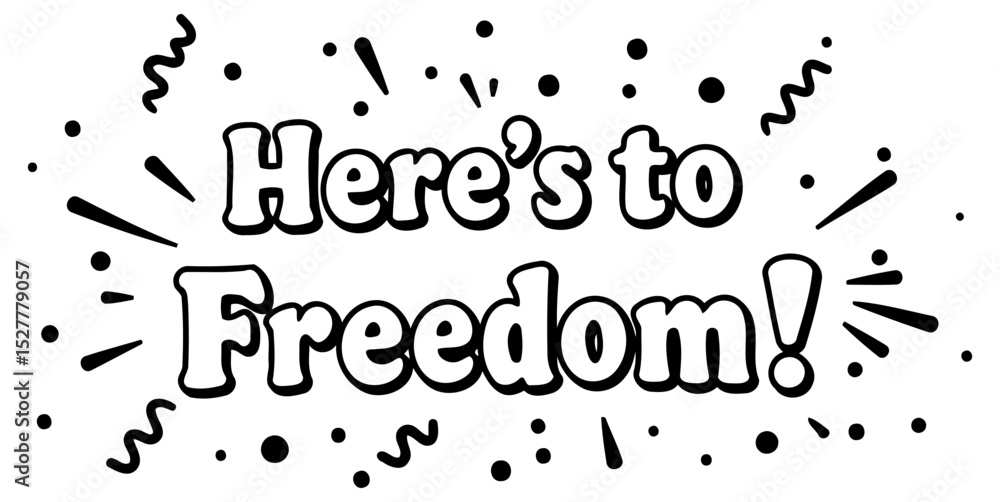 Fototapeta premium Motivational quote graphic with celebratory elements. Bold text phrase Here's to Freedom with graphic design elements.