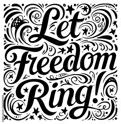 Let Freedom Ring inspirational graphic design with decorative elements. Motivational typography in a bold. script style with ornate flourishes and stars on a white background.