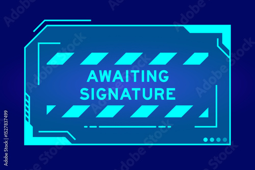 Blue color of futuristic hud banner that have word awaiting signature on user interface screen on black background