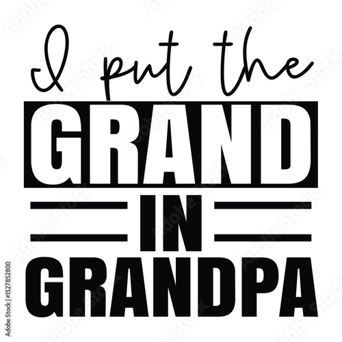 i put the grand in grandpa SVG Art & Illustration
