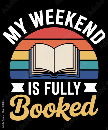 My Weekend Is Fully Booked Funny Book Lover