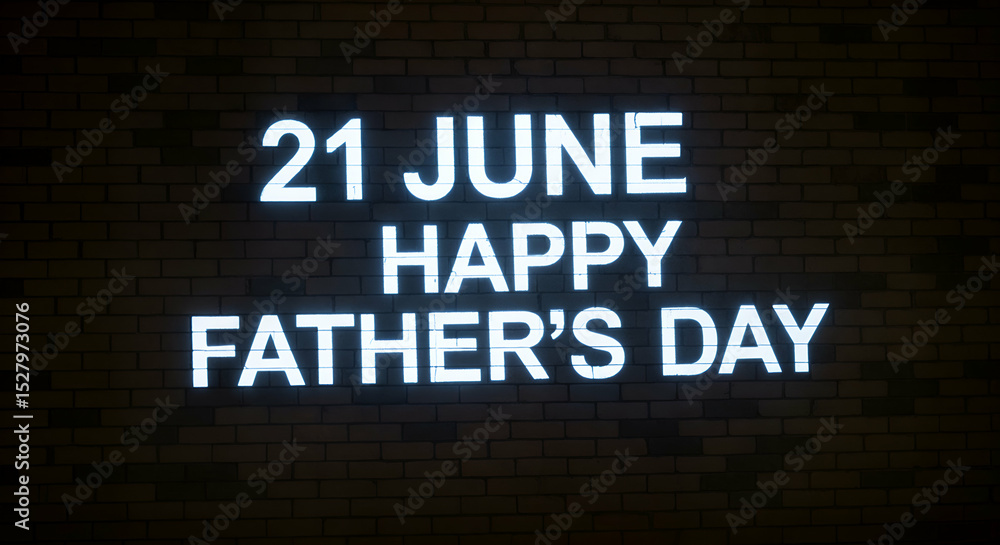 Happy fathers day 21 june neon sign on brick wall Happy fathers day 21 june neon sign on brick wall