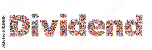 Large group of people forming word Dividend. A conceptual image representing investing capital, dividends and financial payouts. Concept of profit distribution, cooperation, and financial stability. 