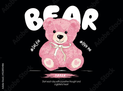 Cute pink teddy bear with a bow and heart details, sitting on a black background with inspirational quote and trendy hashtags. Romantic and adorable vector illustration for kids, fashion.