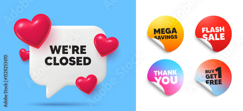 Closed speech bubble, sticker tags. Get free, Flash sale stickers. We are closed tag. Business closure sign. Store bankruptcy symbol. Thank you tag. 3d hearts chat bubble. Vector
