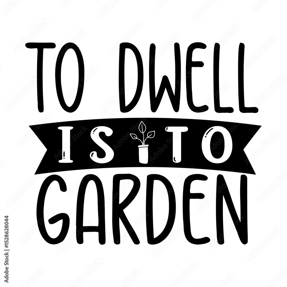 Obraz premium To dwell is to garden SVG