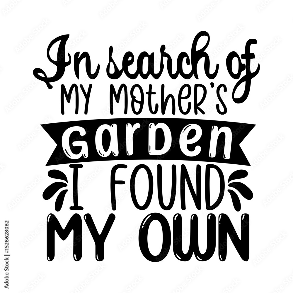 Obraz premium In search of my mother's garden i found my own SVG
