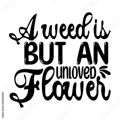  A weed is but an unloved flower SVG