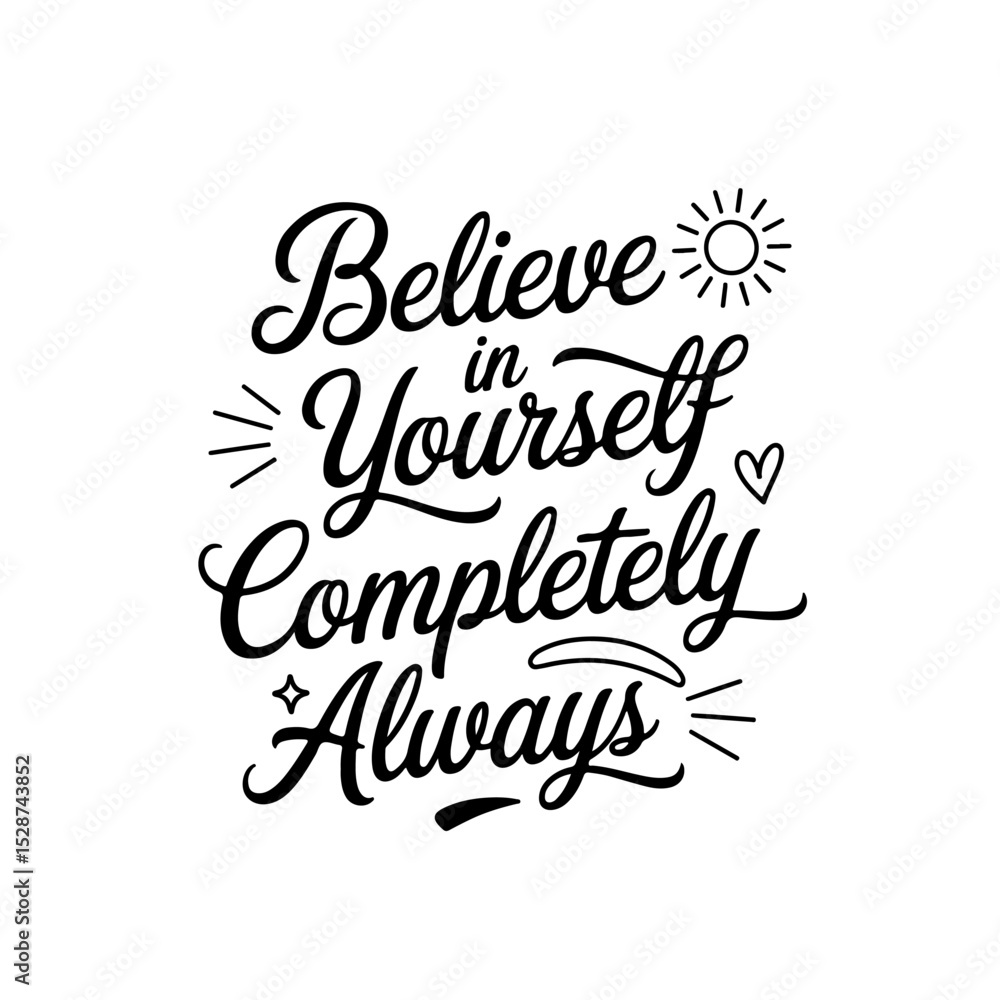 Believe In Yourself Completely Always. Positive Quote Vector Design Isolated on White Background Believe In Yourself Completely Always. Positive Quote Vector Design Isolated on White Background