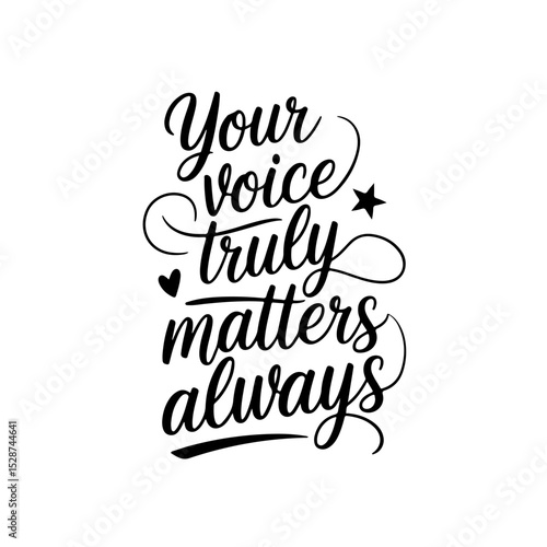 Your Voice Truly Matters Always. Positive Quote Vector Design Isolated on White Background