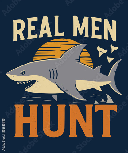 Vintage Shark Hunting Design with "Real Men Hunt" Quote and Ocean Sunset Background