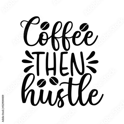 Coffee Then Hustle Motivational Typography for Entrepreneurs and Go-Getters