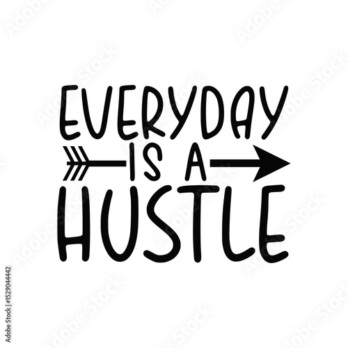 Everyday Is A Hustle Inspirational Hustle Quote Design for Daily Motivation