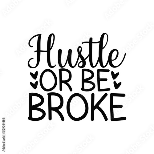 Hustle Or Be Broke Motivational Grind Quote for Success and Wealth