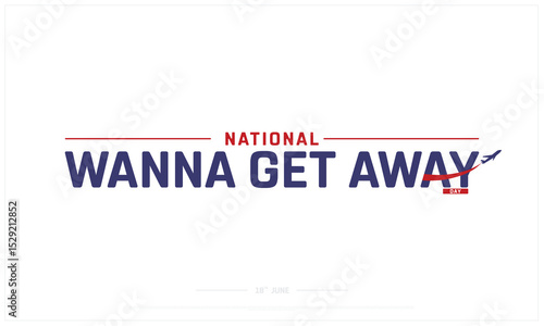 National Wanna Get Away Day design on white background, Typographic Design of National Wanna Get Away Day, Vector Design of National Wanna Get Away Day, National Wanna Get Away Day